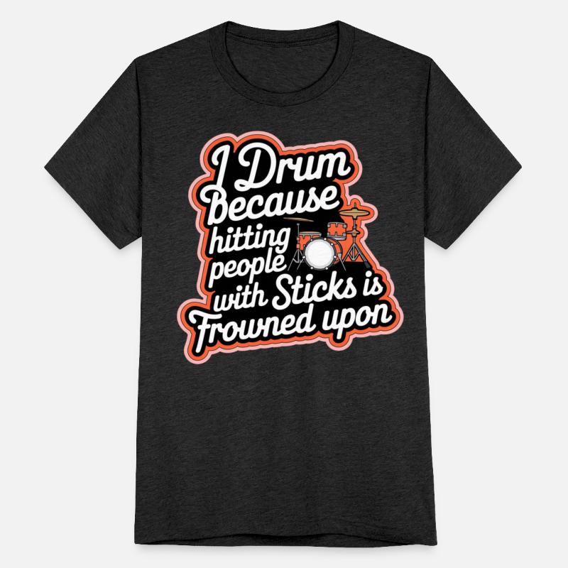 Drum Because Hitting People Is Frowned Upon 8