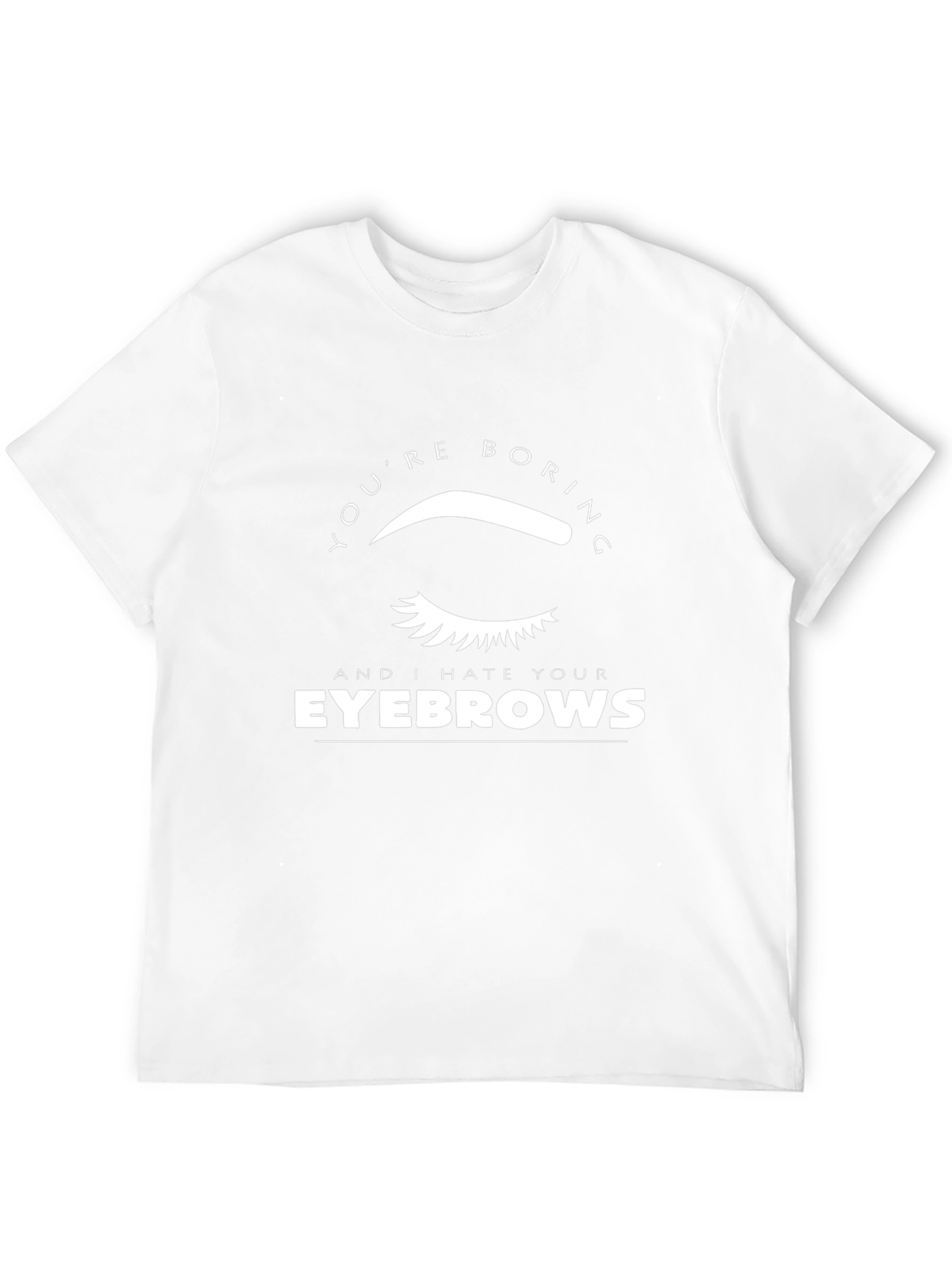 Funny Eyebrow Graphic Tee - Youre Boring!