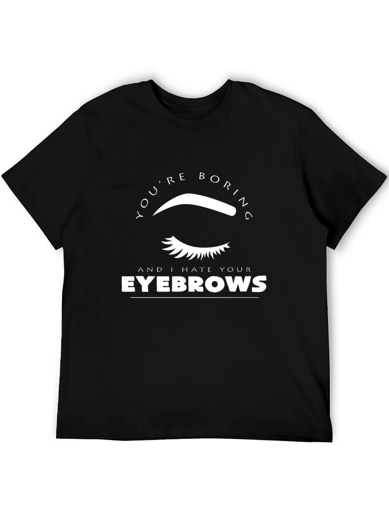 Funny Eyebrow Graphic Tee - Youre Boring!
