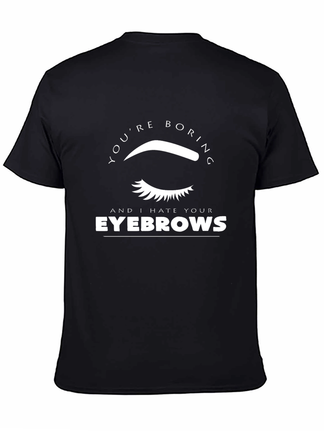 Funny Eyebrow Graphic Tee - Youre Boring!