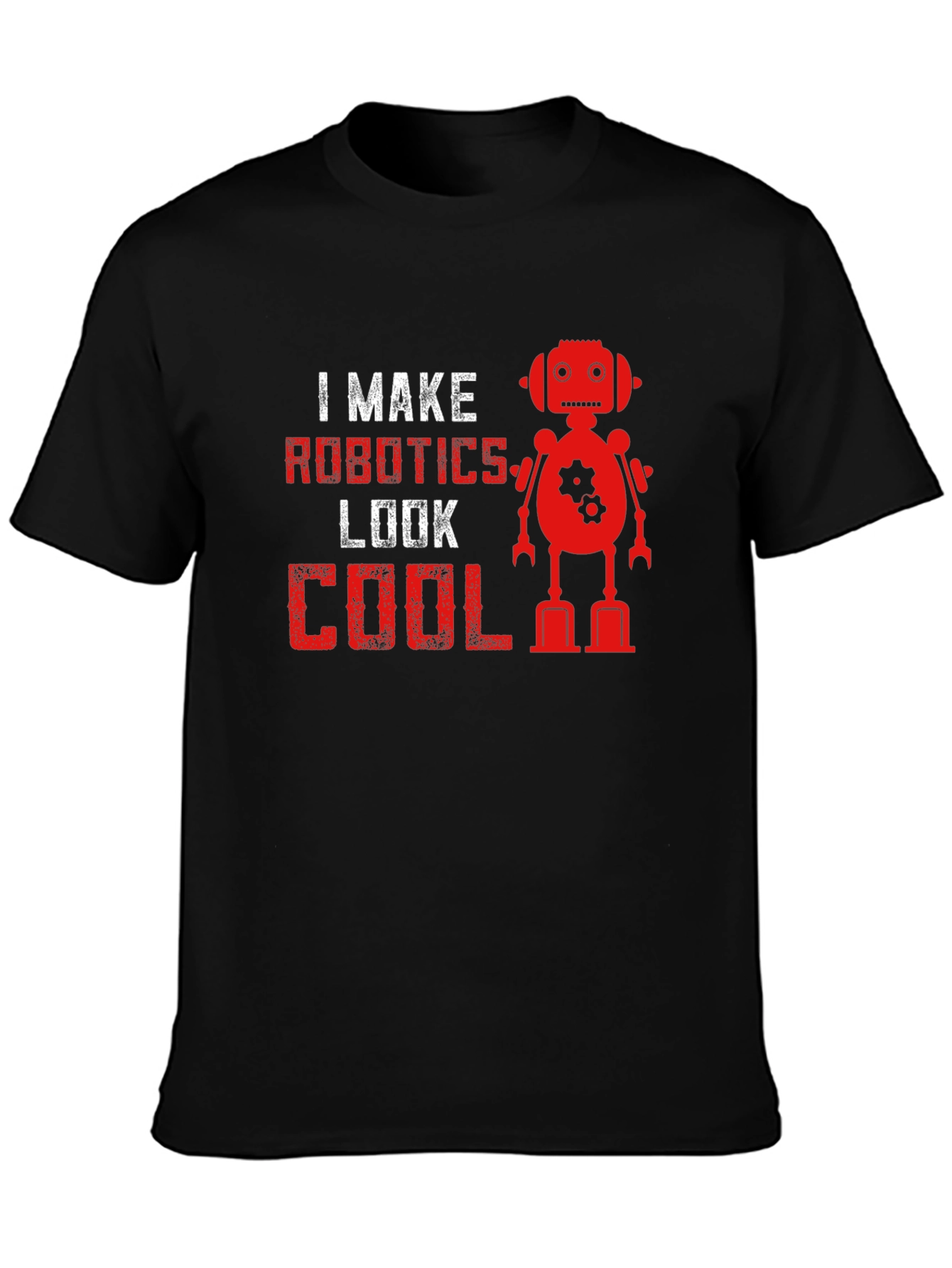 I Make Robotics Look Cool T-Shirt