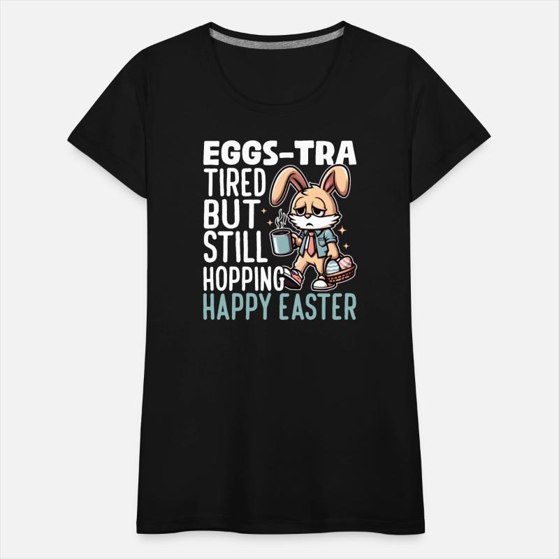 EGGS-TRA TIRED BUT STILL HOPPING HAPPY EASTER