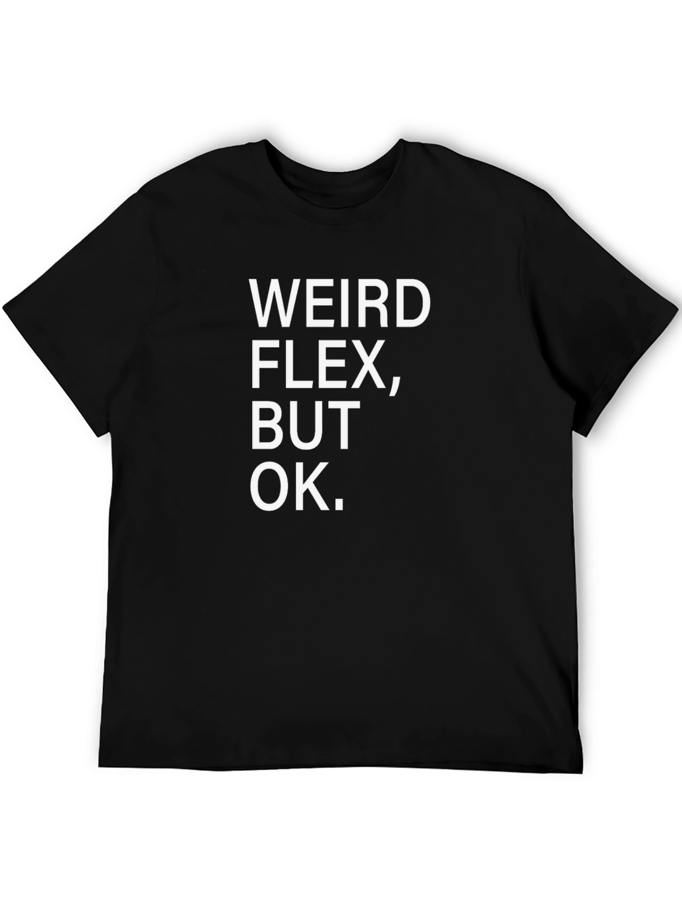 Weird Flex But Ok T-Shirt Funny Meme Shirt