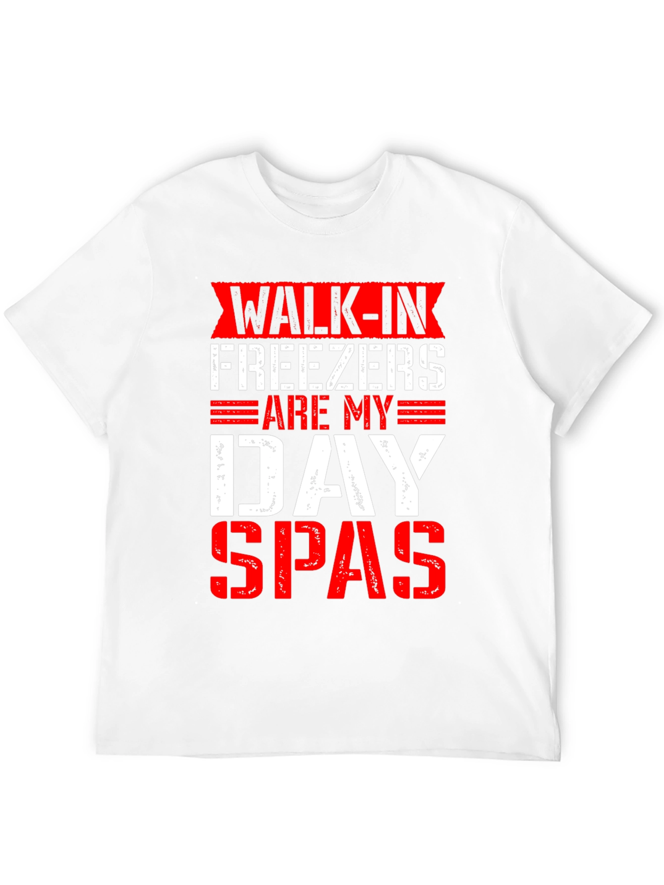 Walk-In Freezers Are My Day Spas Funny Graphic Tee