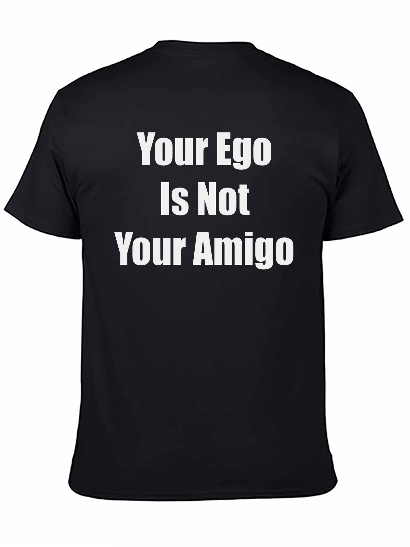 Your Ego Is Not Your Amigo Graphic Tee