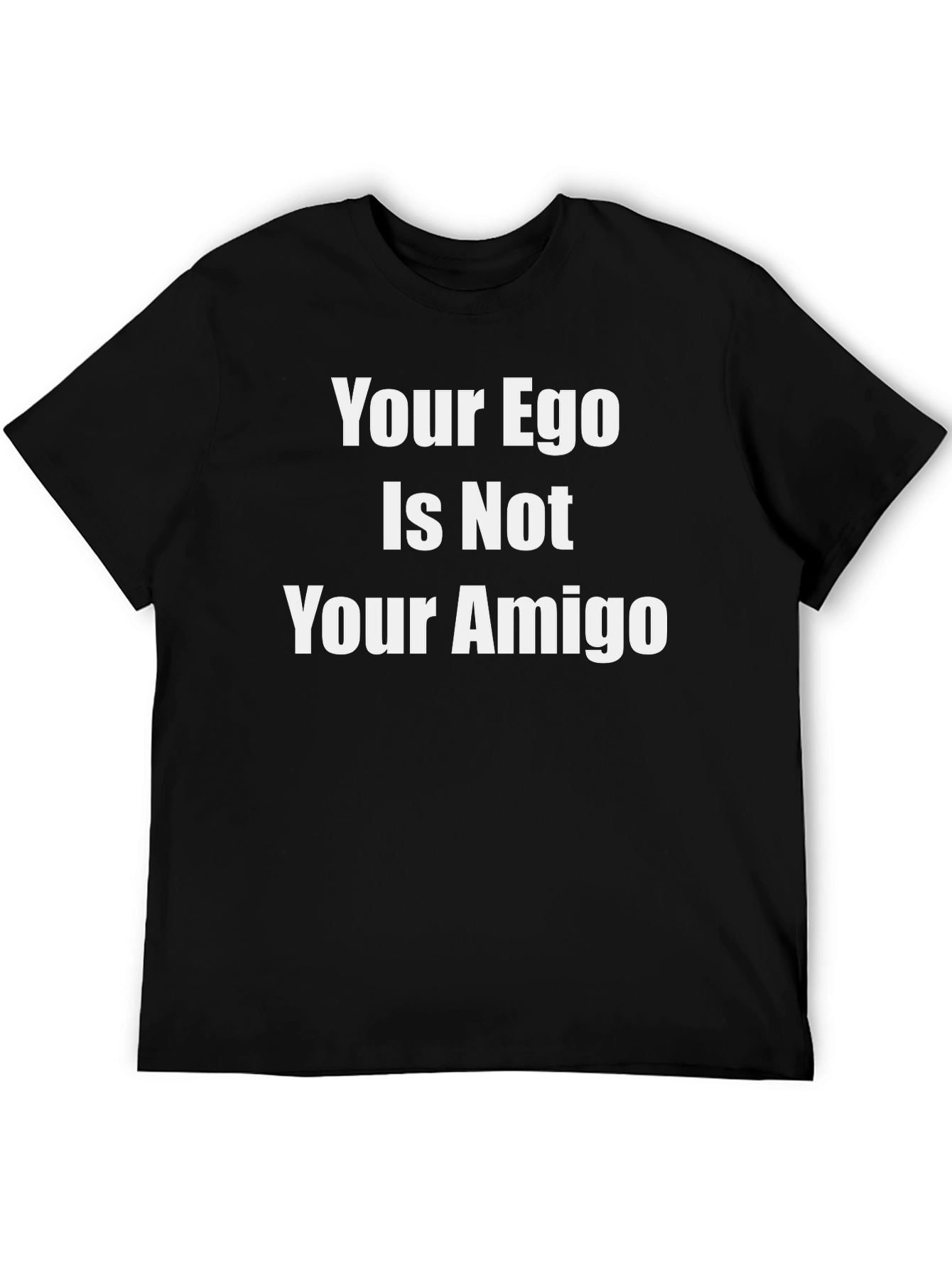 Your Ego Is Not Your Amigo Graphic Tee