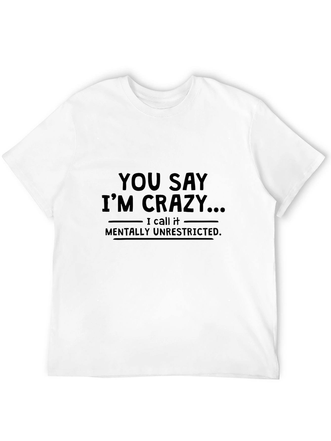 Crazy? Mentally Unrestricted T-Shirt