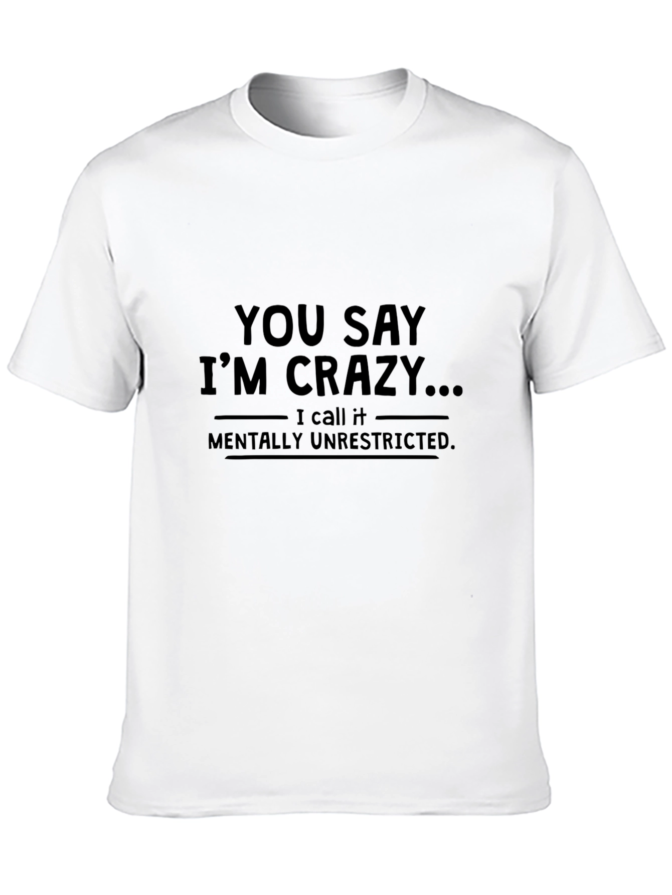 Crazy? Mentally Unrestricted T-Shirt