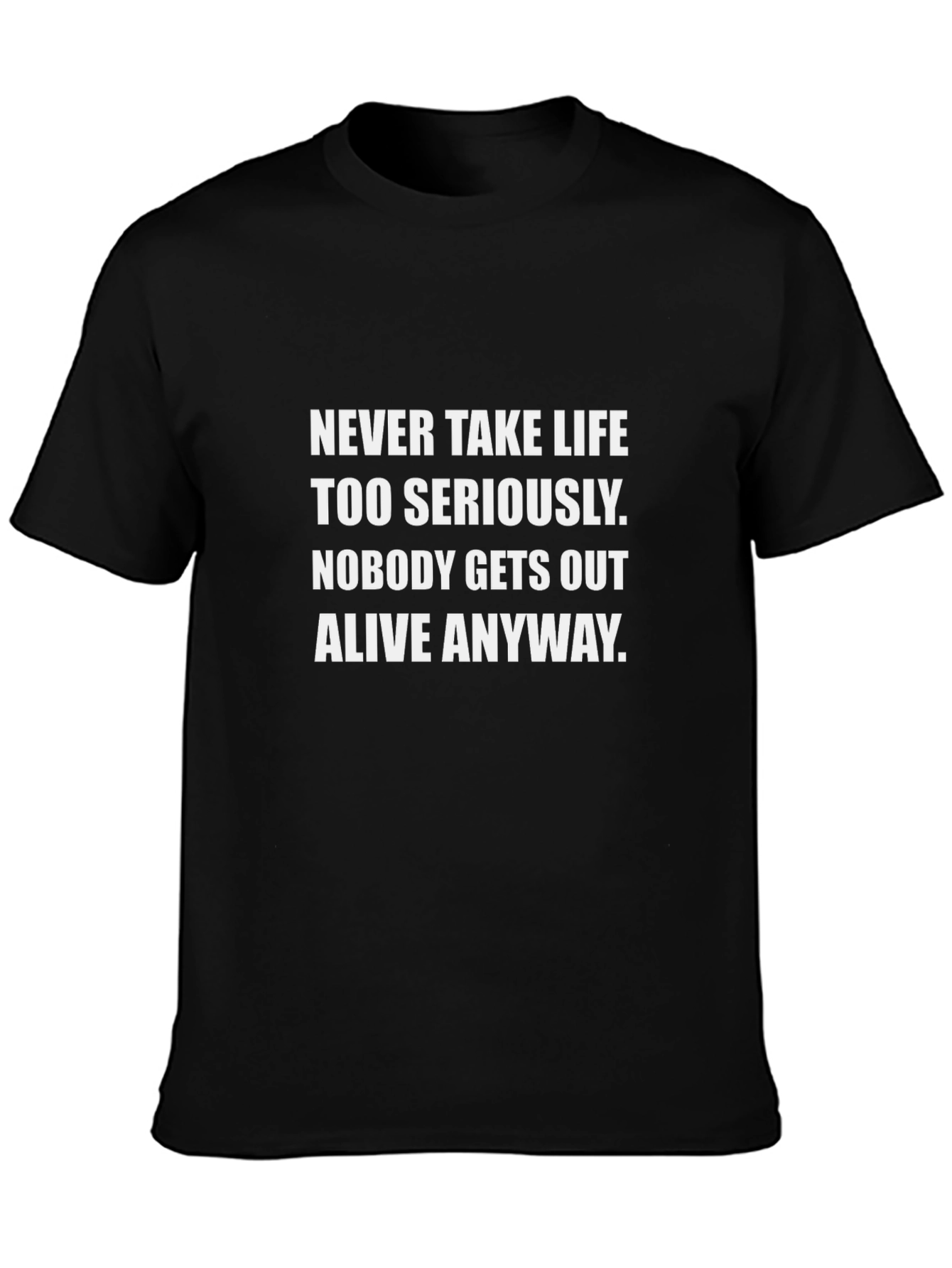 Humorous Graphic Tee: Never Take Life Too Seriously