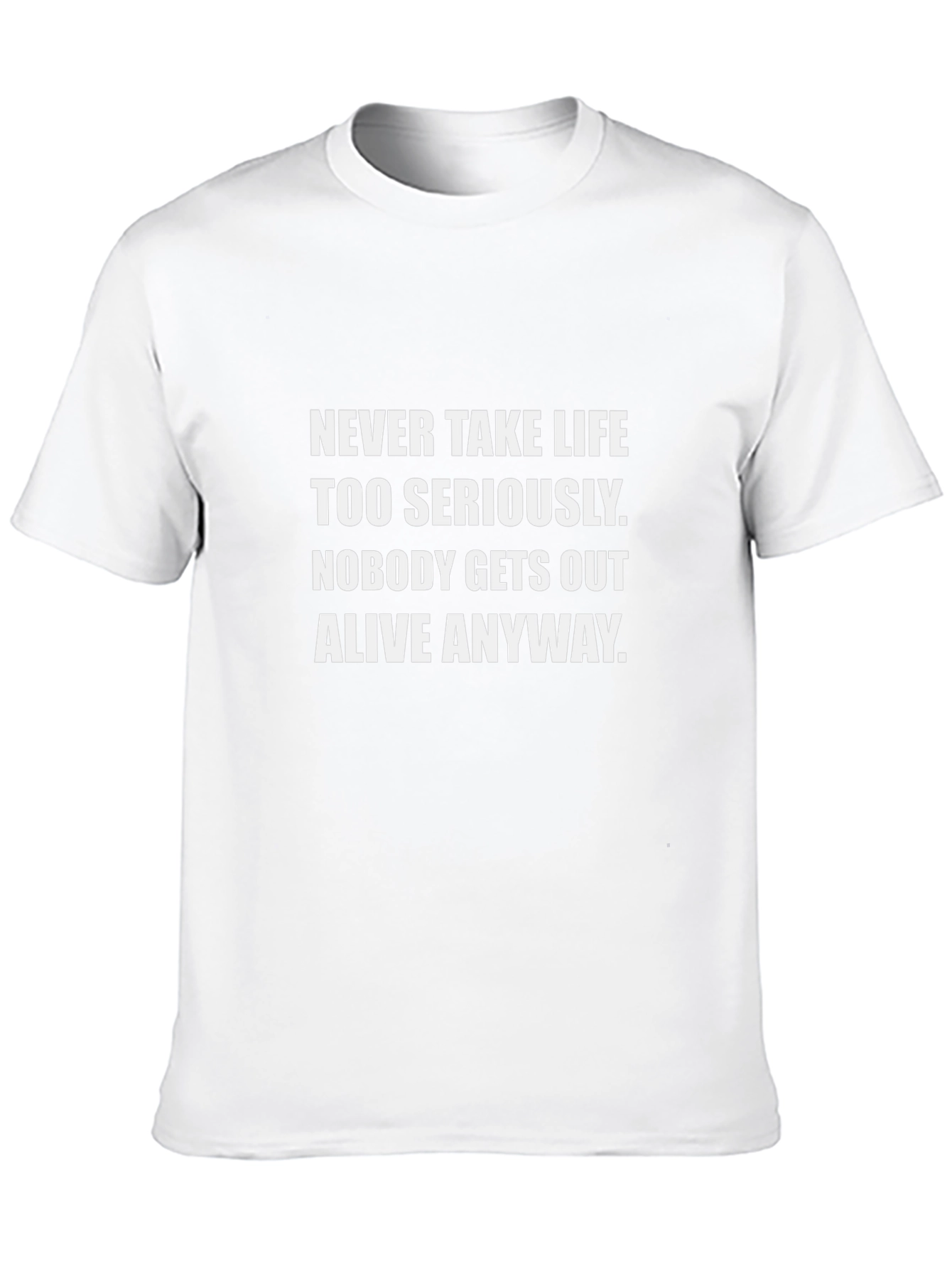 Humorous Graphic Tee: Never Take Life Too Seriously