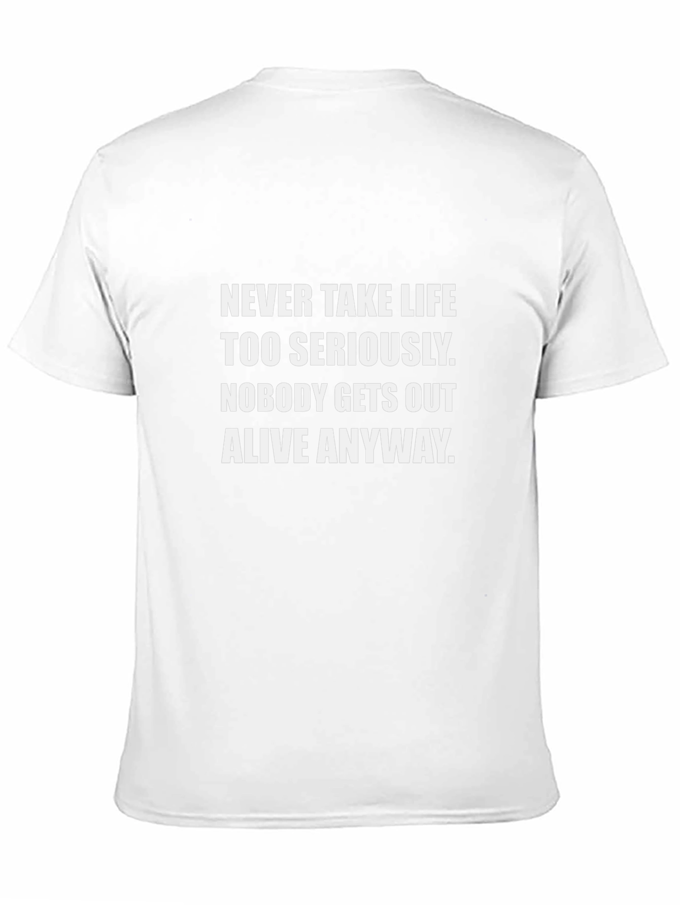 Humorous Graphic Tee: Never Take Life Too Seriously