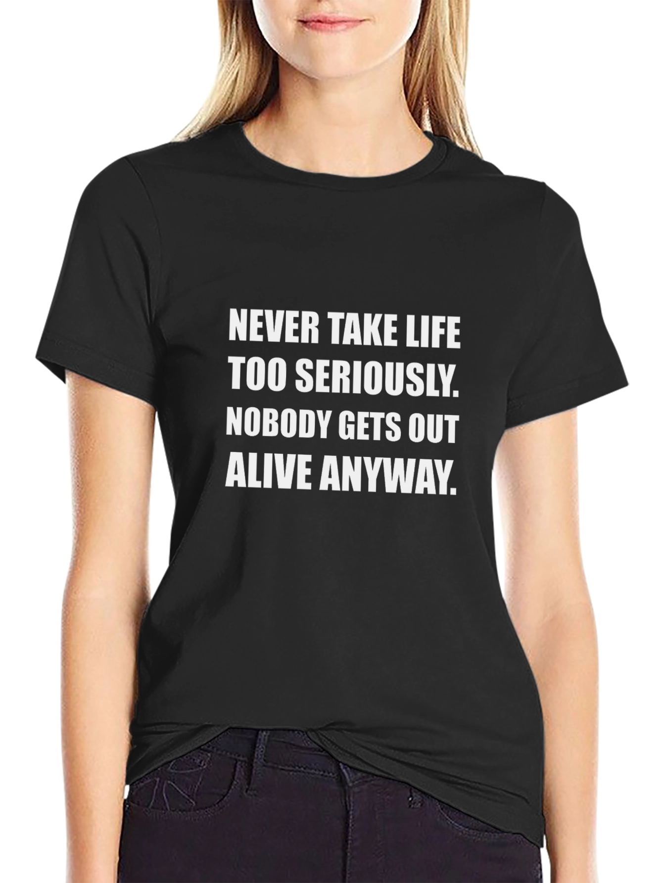 Humorous Graphic Tee: Never Take Life Too Seriously