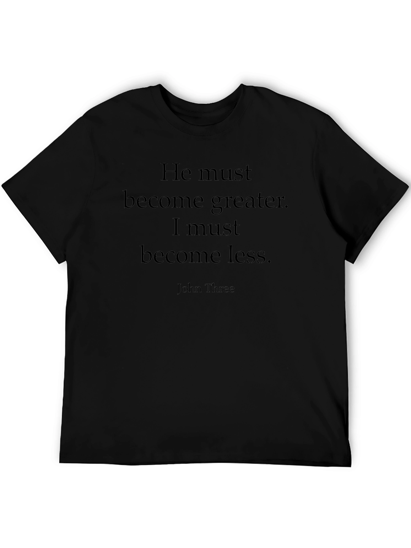 Inspirational Quote Black Tee - He Must Become Greater