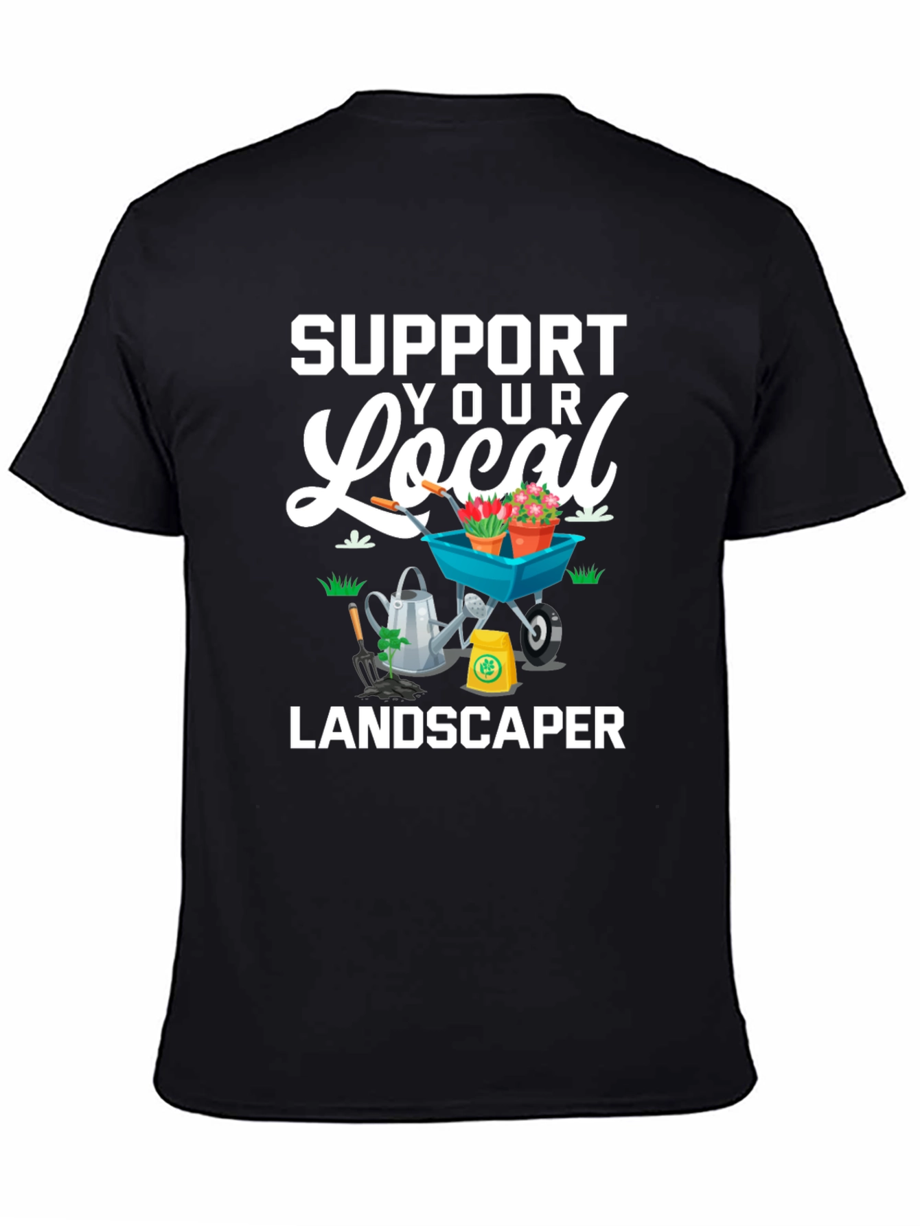 Support Your Local Landscaper Graphic Tee