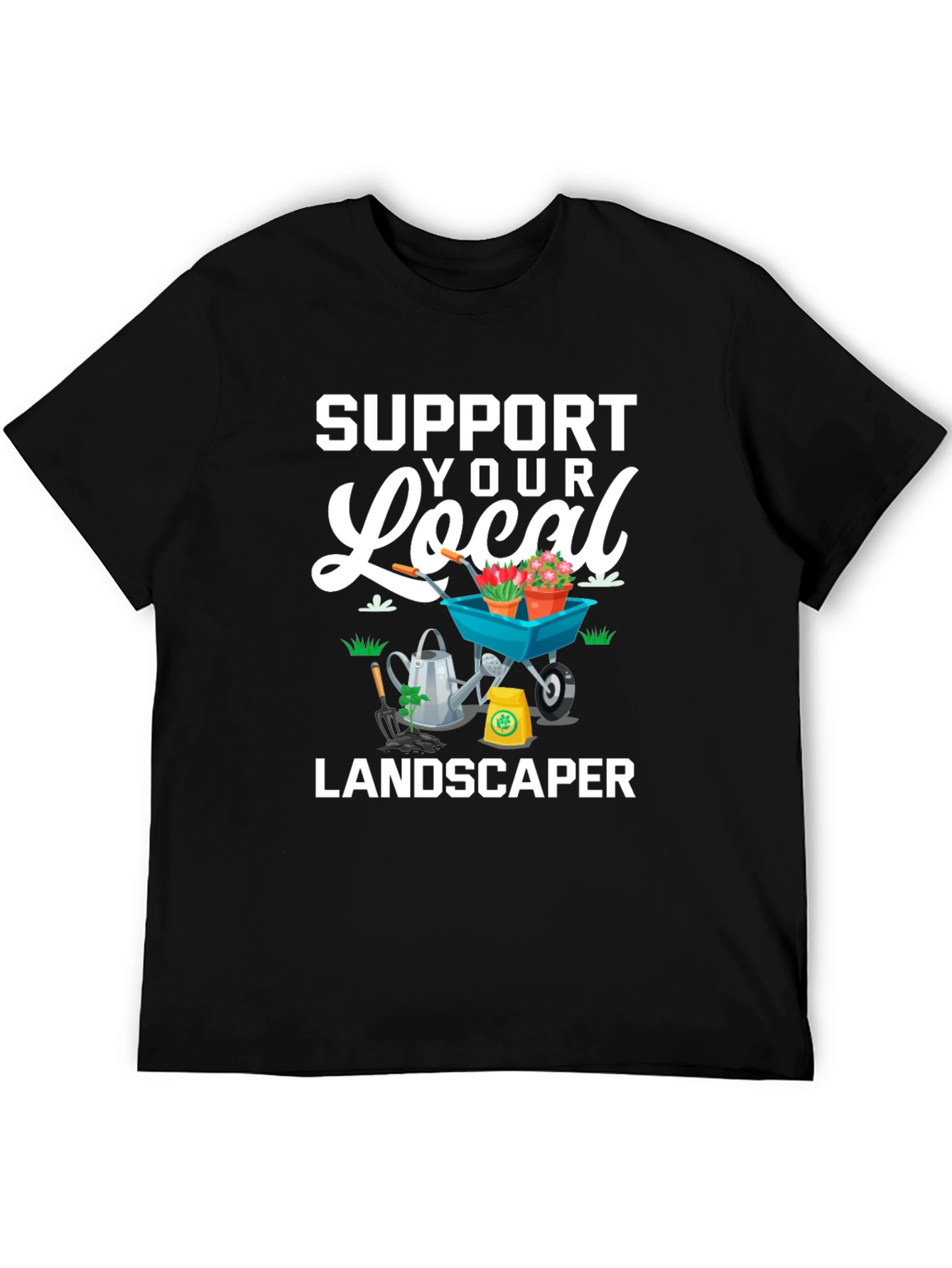 Support Your Local Landscaper Graphic Tee