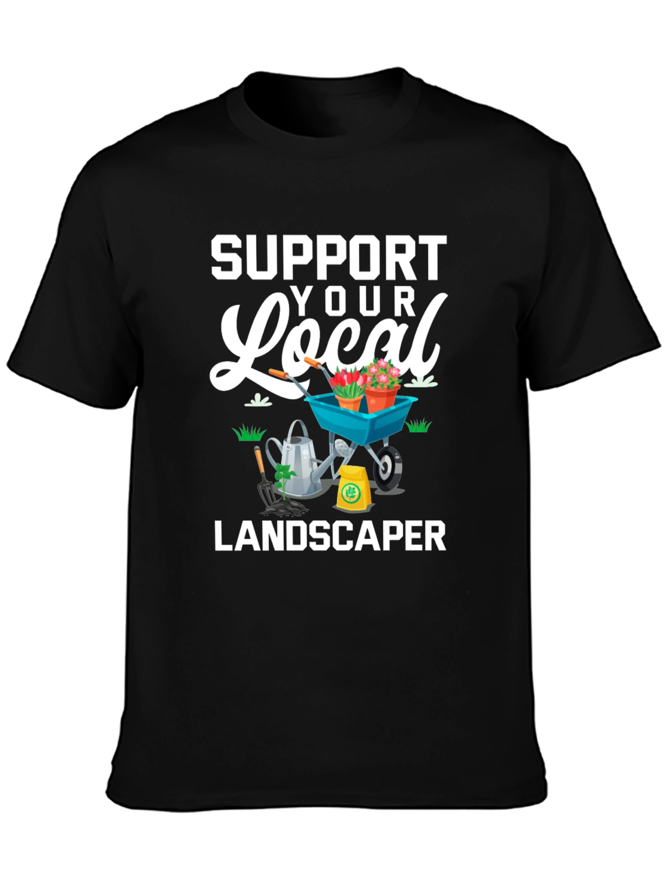 Support Your Local Landscaper Graphic Tee