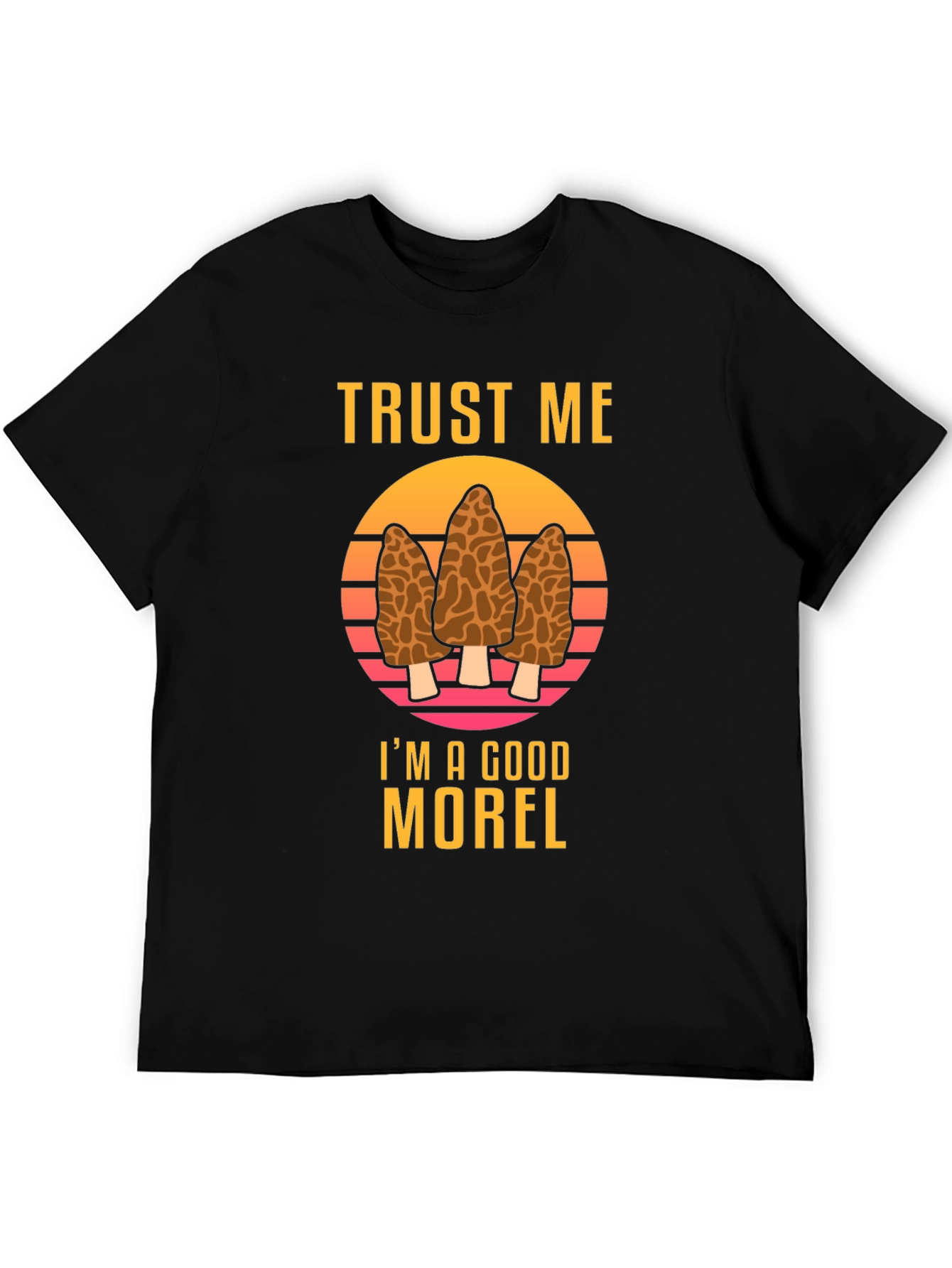 Trust Me Im A Good Morel T-Shirt