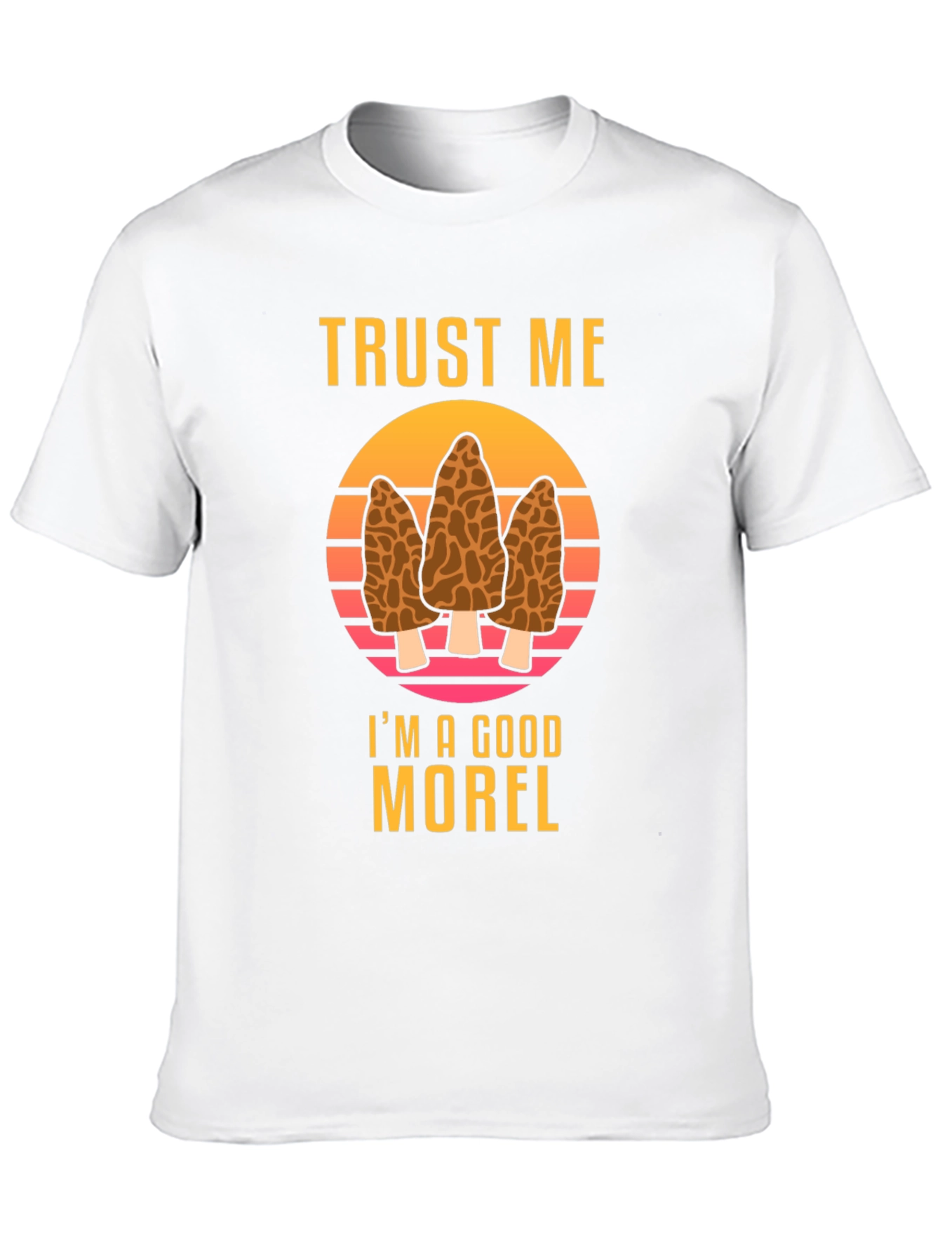 Trust Me Im A Good Morel T-Shirt