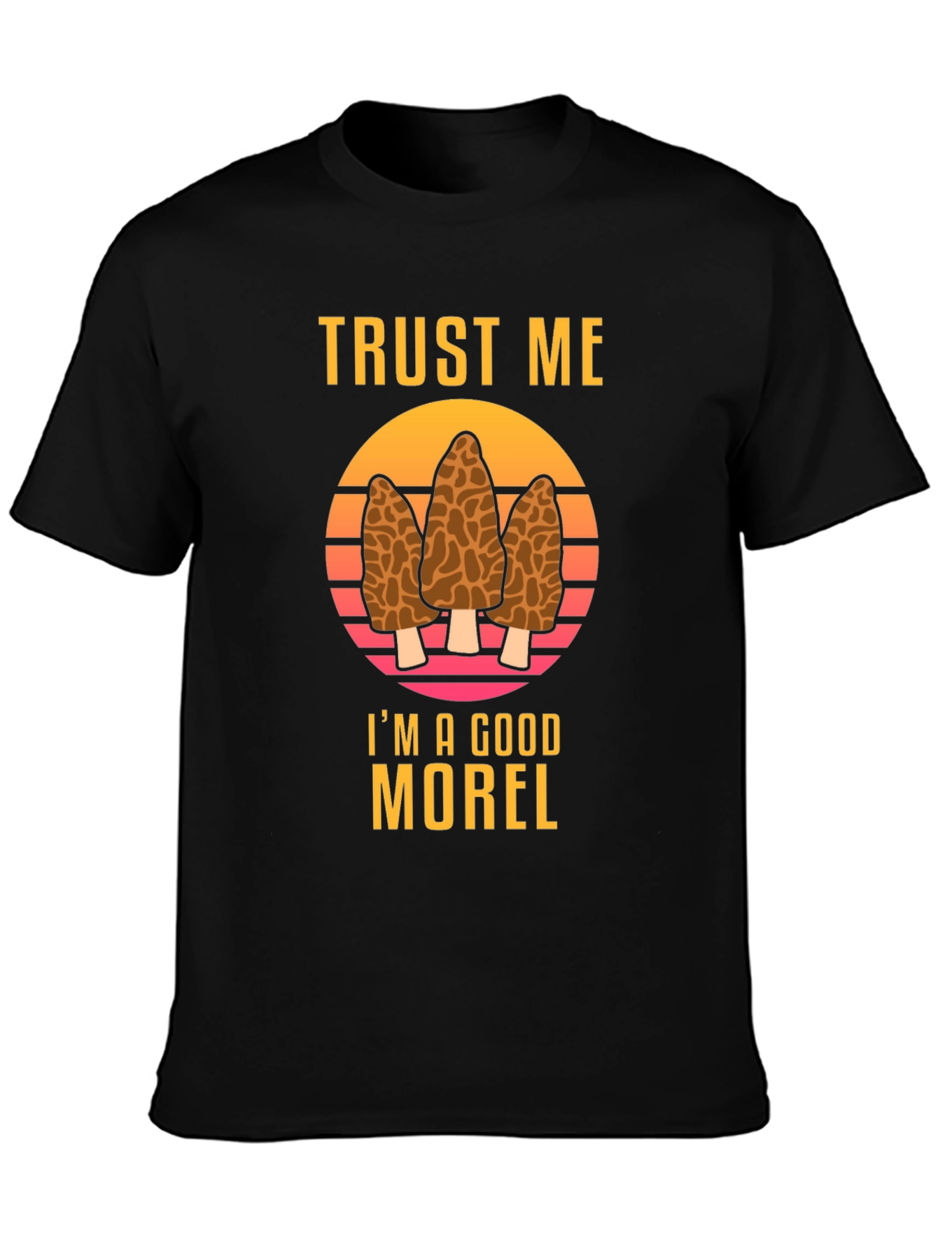 Trust Me Im A Good Morel T-Shirt