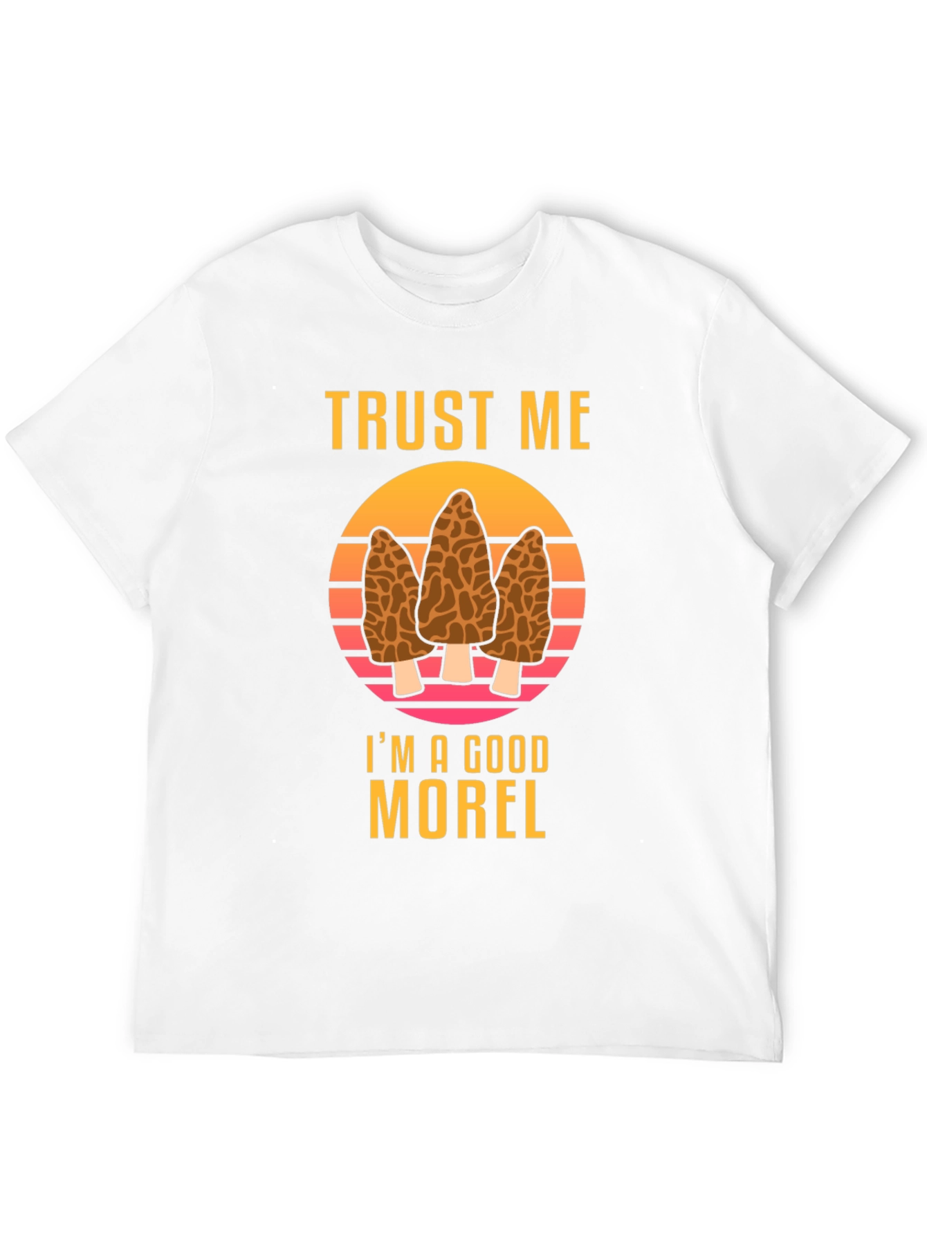 Trust Me Im A Good Morel T-Shirt