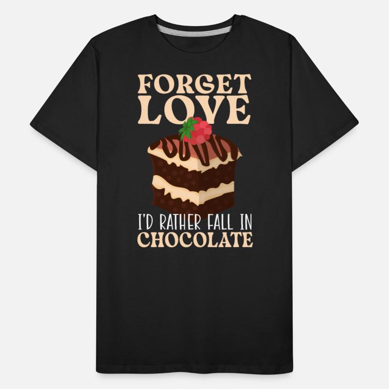 Forget Love I'd Rather Faill In Chocolate Cake