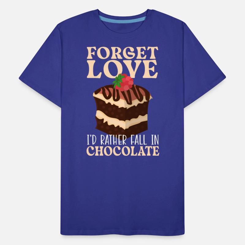 Forget Love I'd Rather Faill In Chocolate Cake