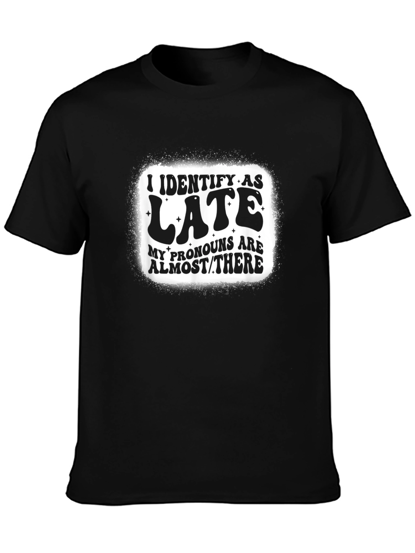 I Identify as Late T-Shirt
