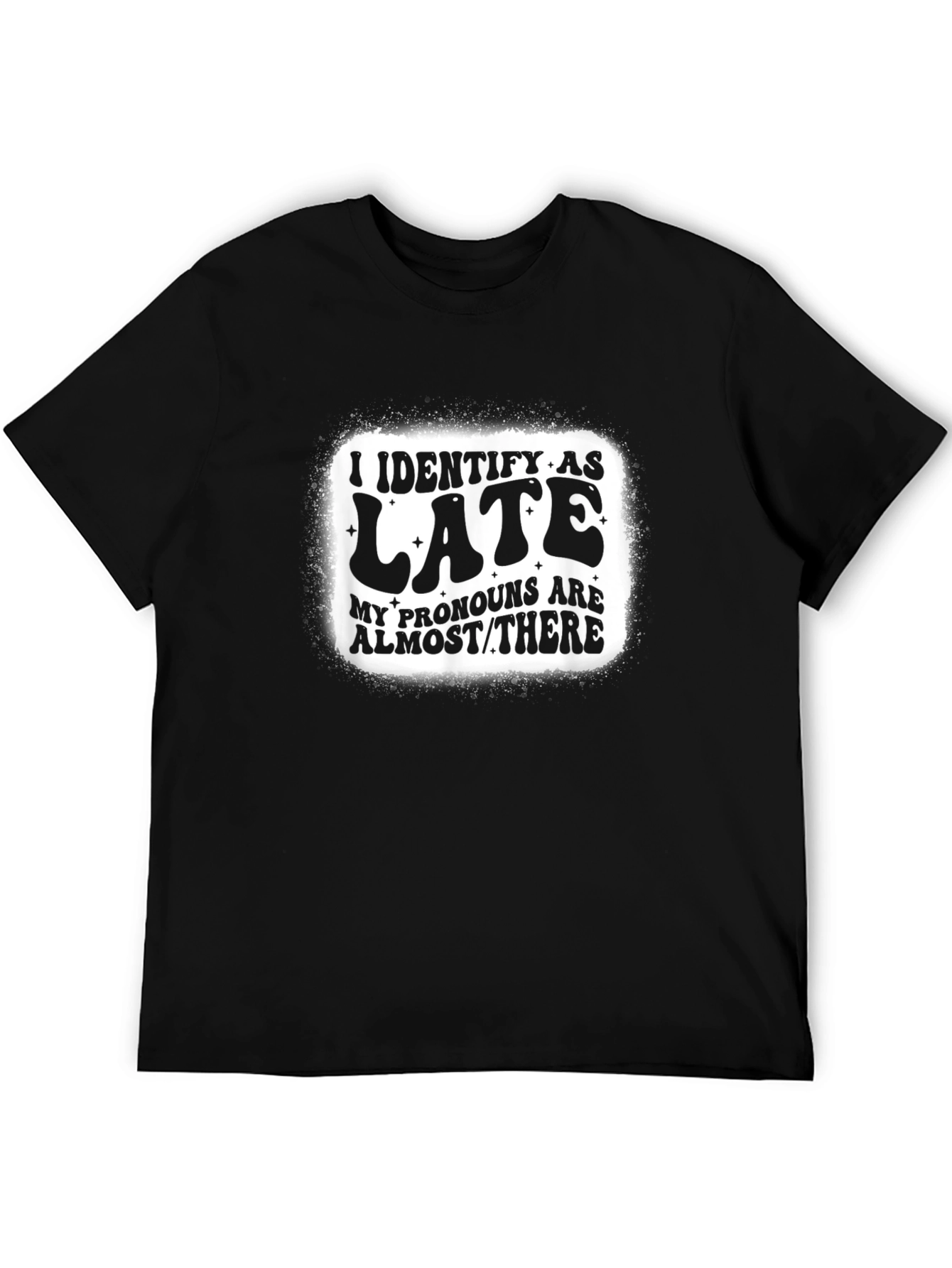 I Identify as Late T-Shirt