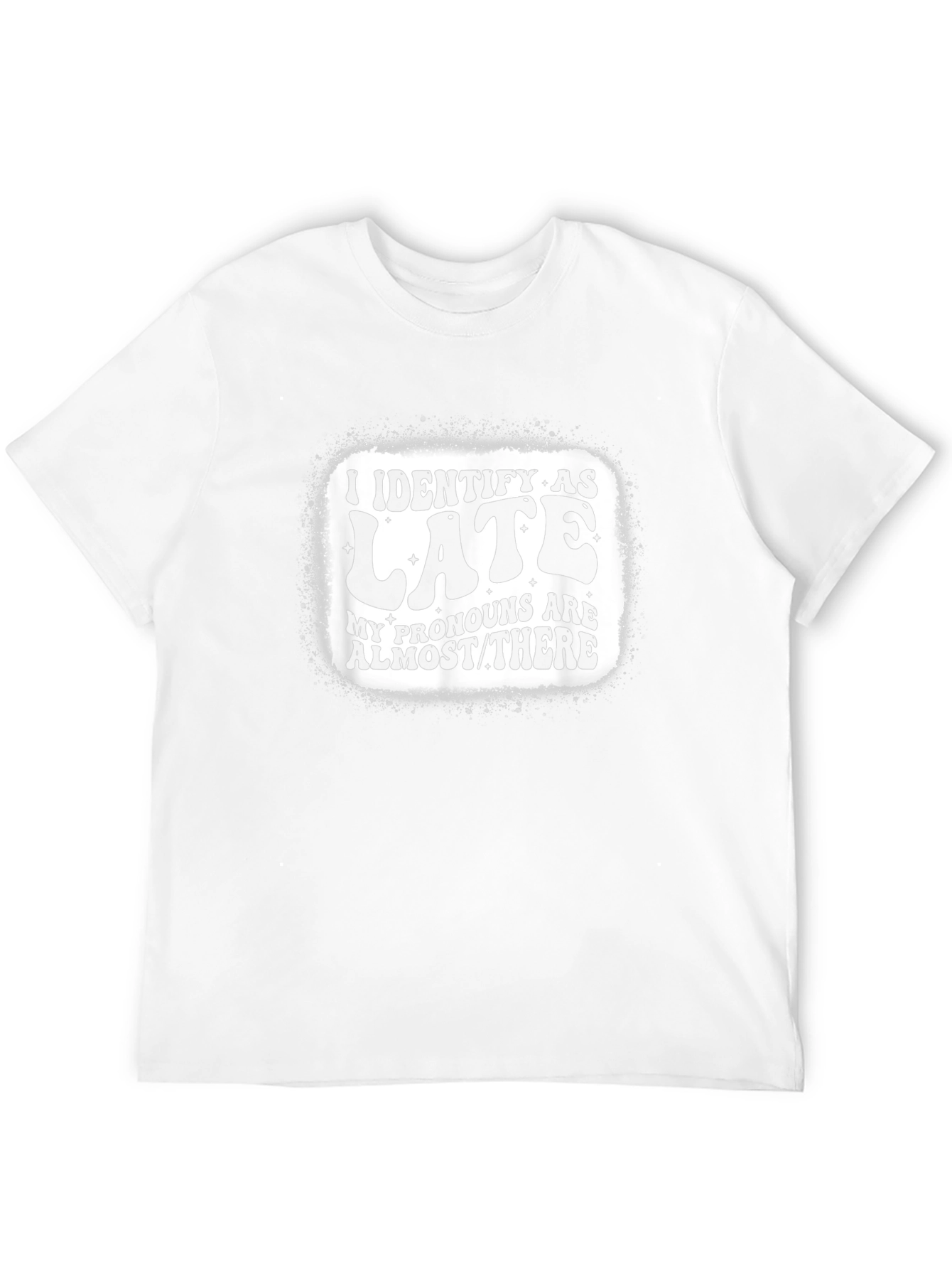 I Identify as Late T-Shirt