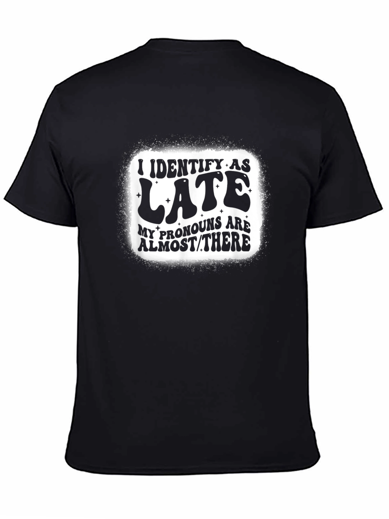 I Identify as Late T-Shirt