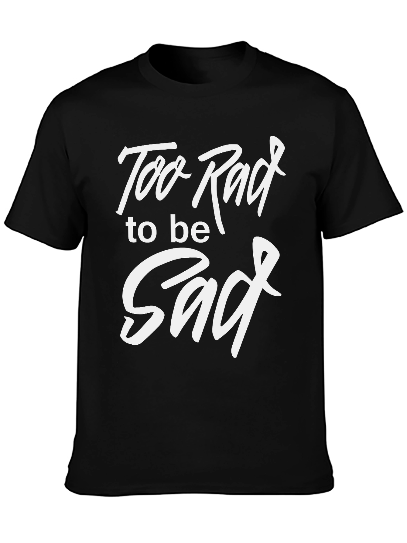 Too Rad To Be Sad Black Graphic T-Shirt