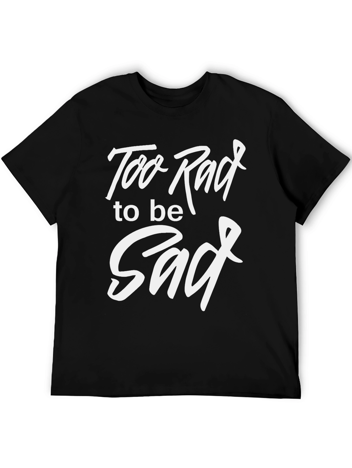 Too Rad To Be Sad Black Graphic T-Shirt