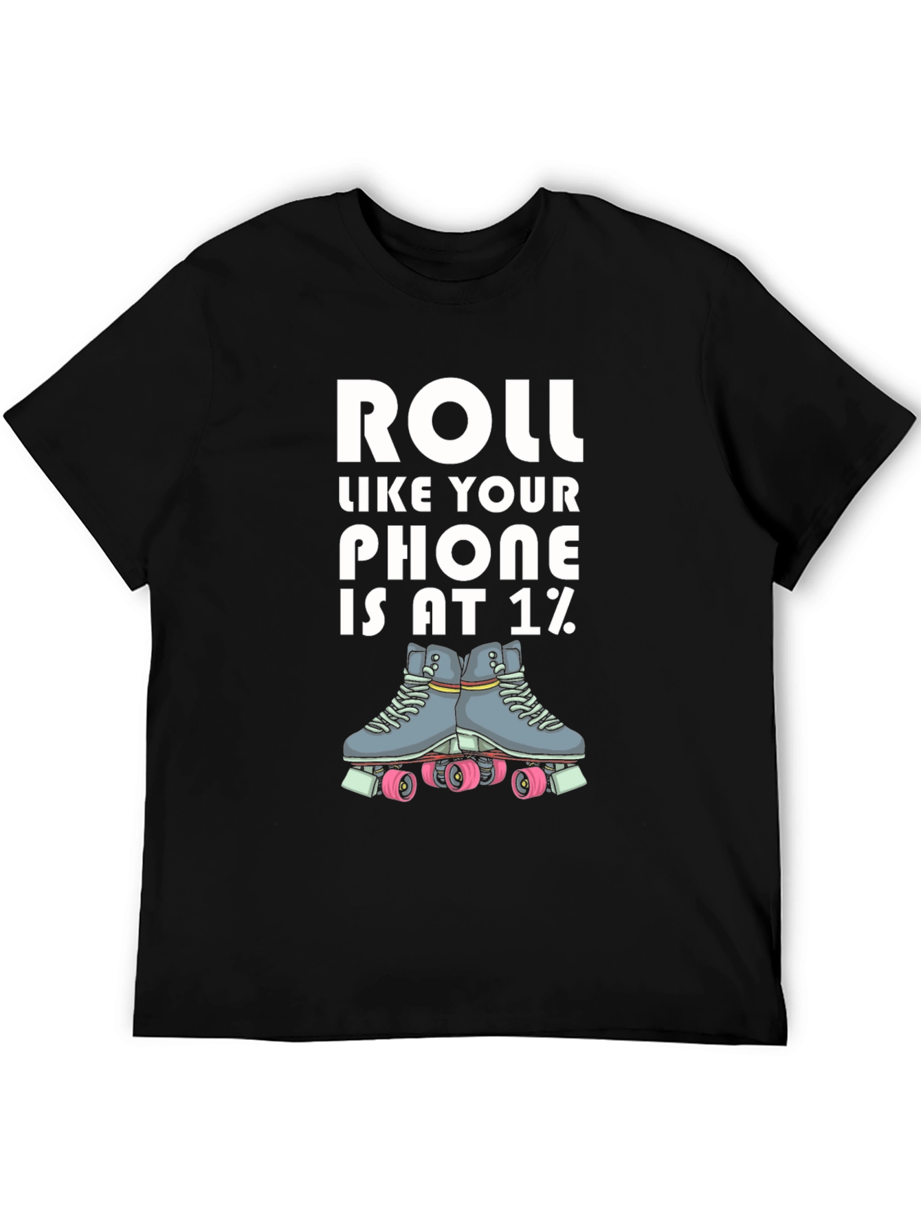 Roll Like Your Phone is at 1% T-Shirt