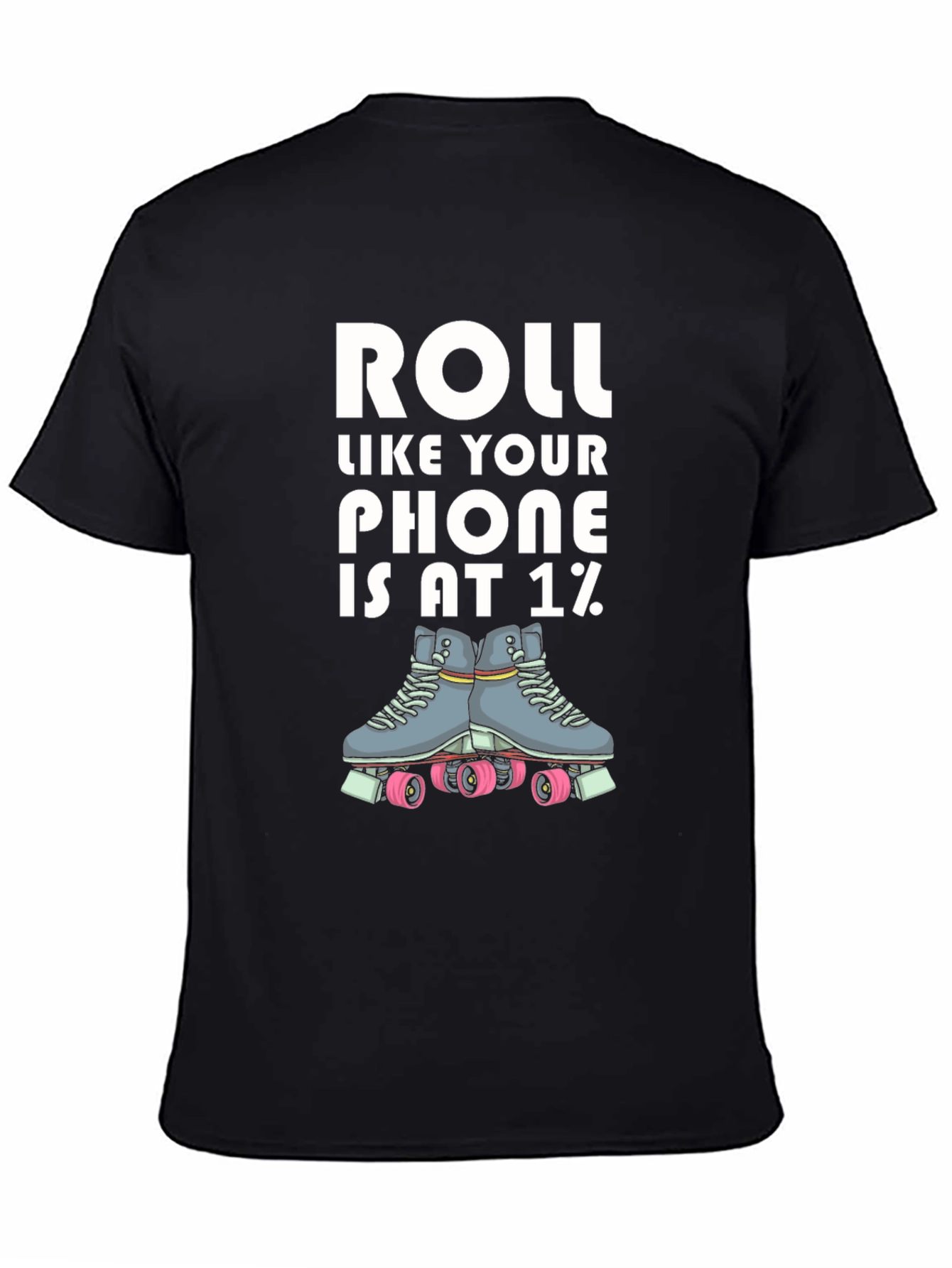 Roll Like Your Phone is at 1% T-Shirt