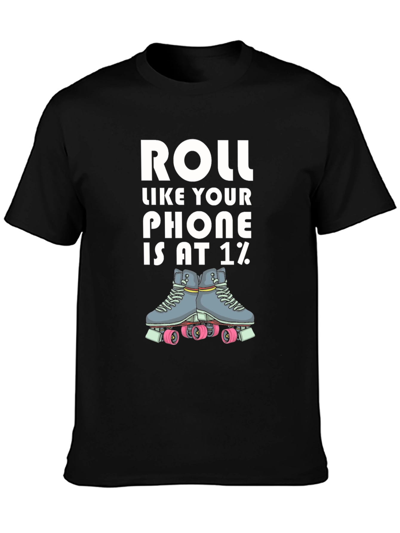 Roll Like Your Phone is at 1% T-Shirt
