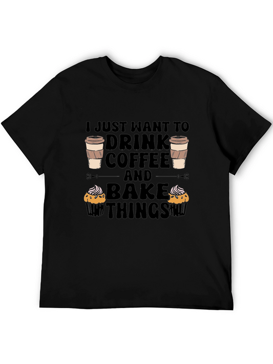 Coffee & Baking T-Shirt: I Just Want to Drink Coffee and Bake Things
