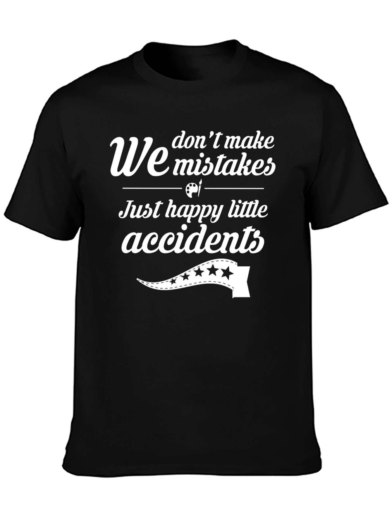 Funny We Dont Make Mistakes Graphic T-Shirt