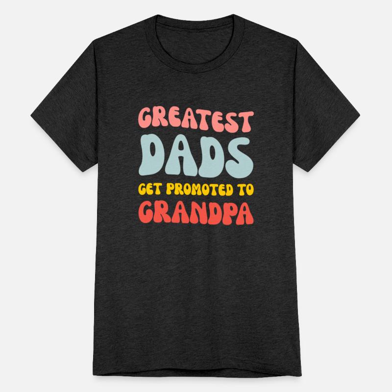 Greatest Dads Get Promoted To Grandpa Grandad