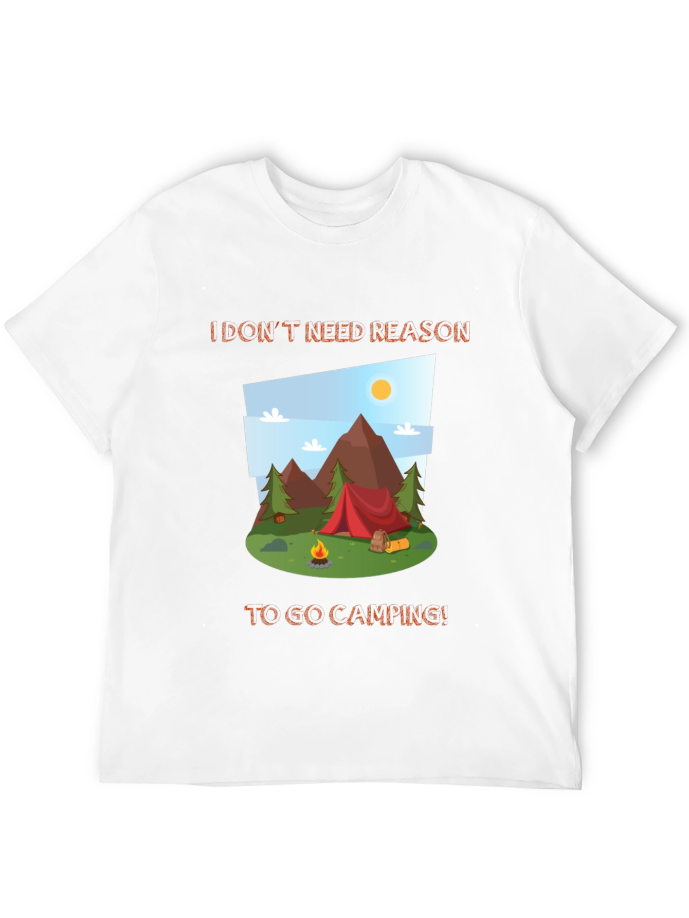 Camping Graphic Tee - I Dont Need a Reason!