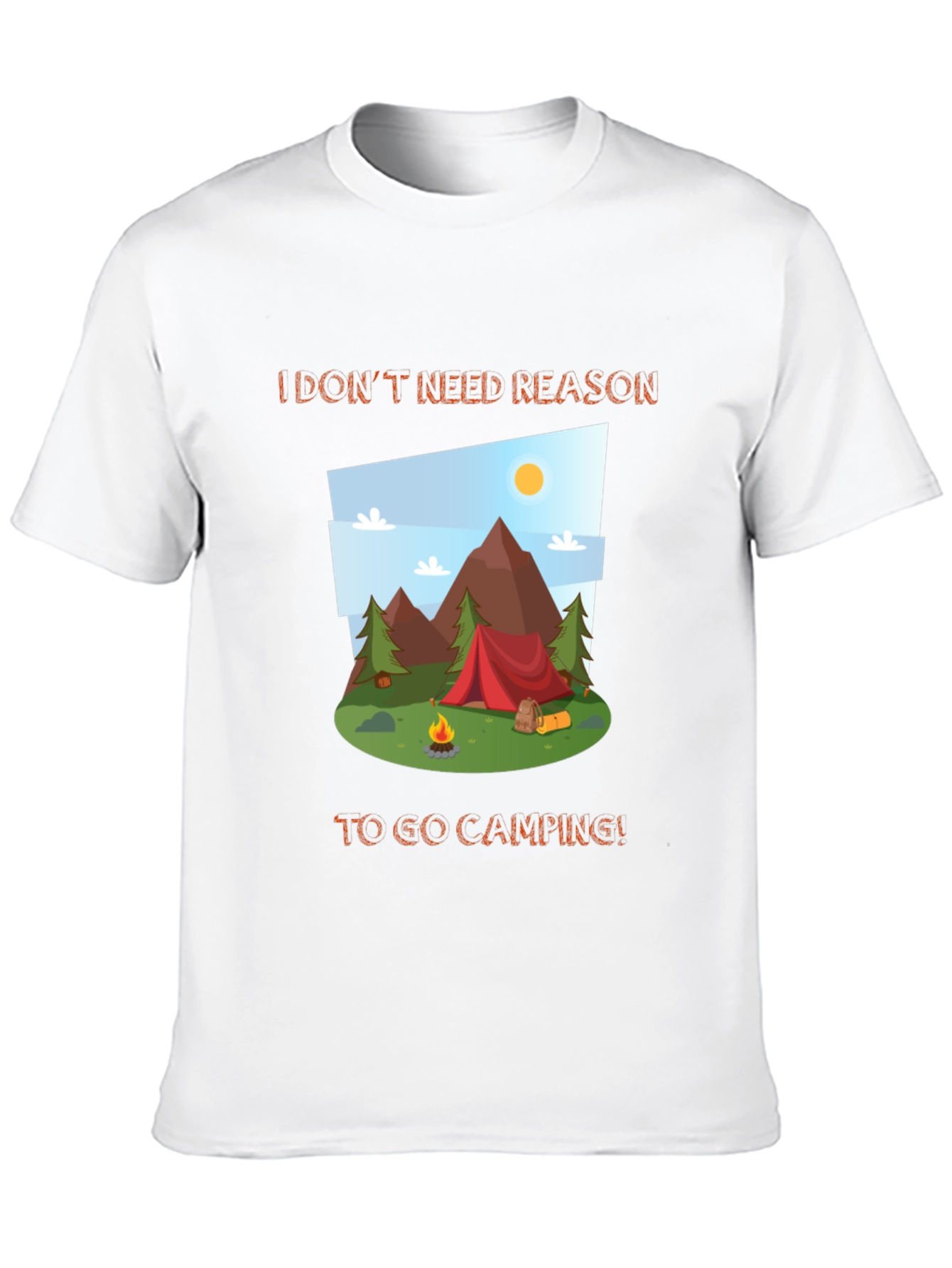 Camping Graphic Tee - I Dont Need a Reason!