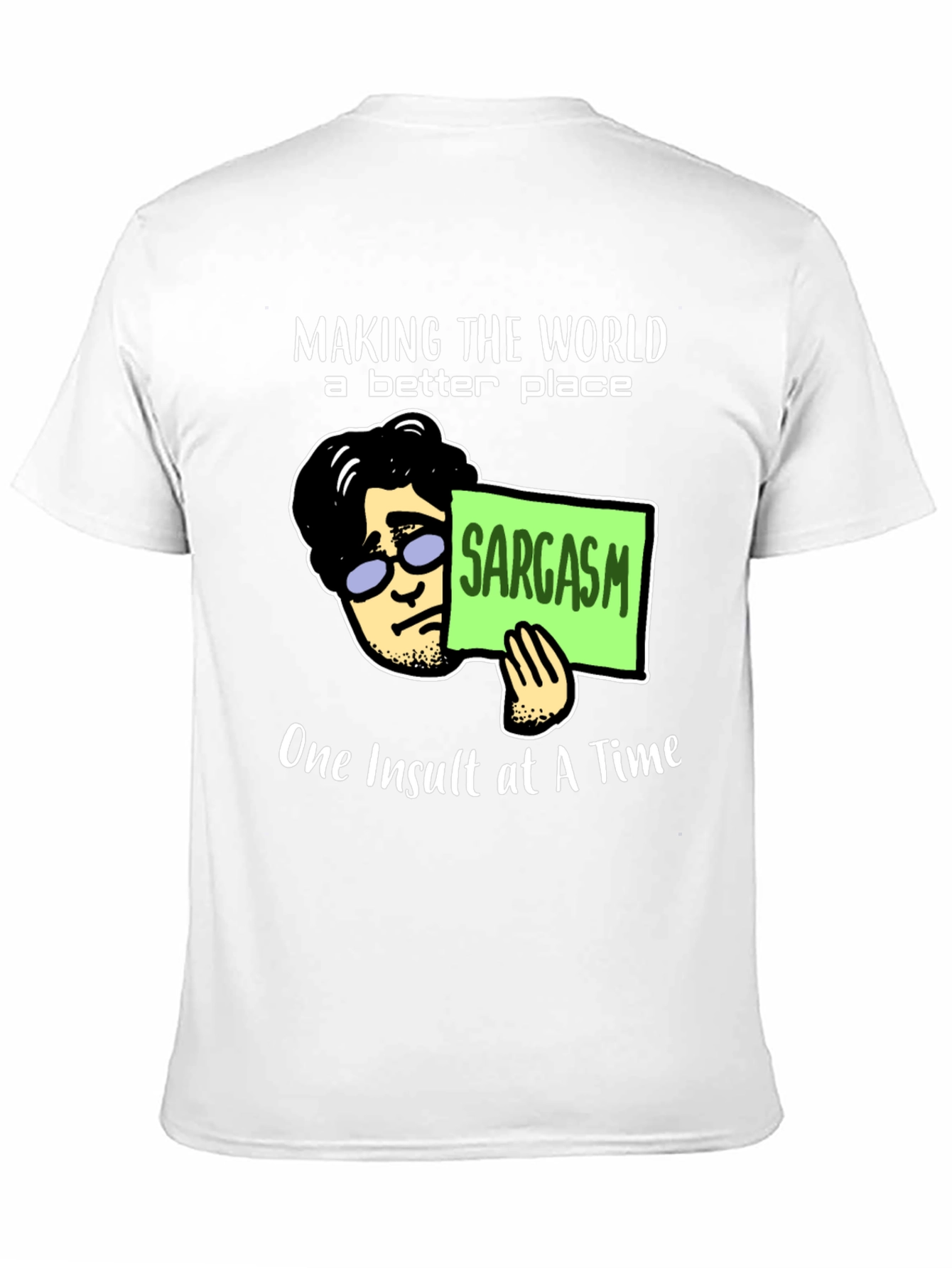 Sarcastic Humor T-Shirt: Making the World Better