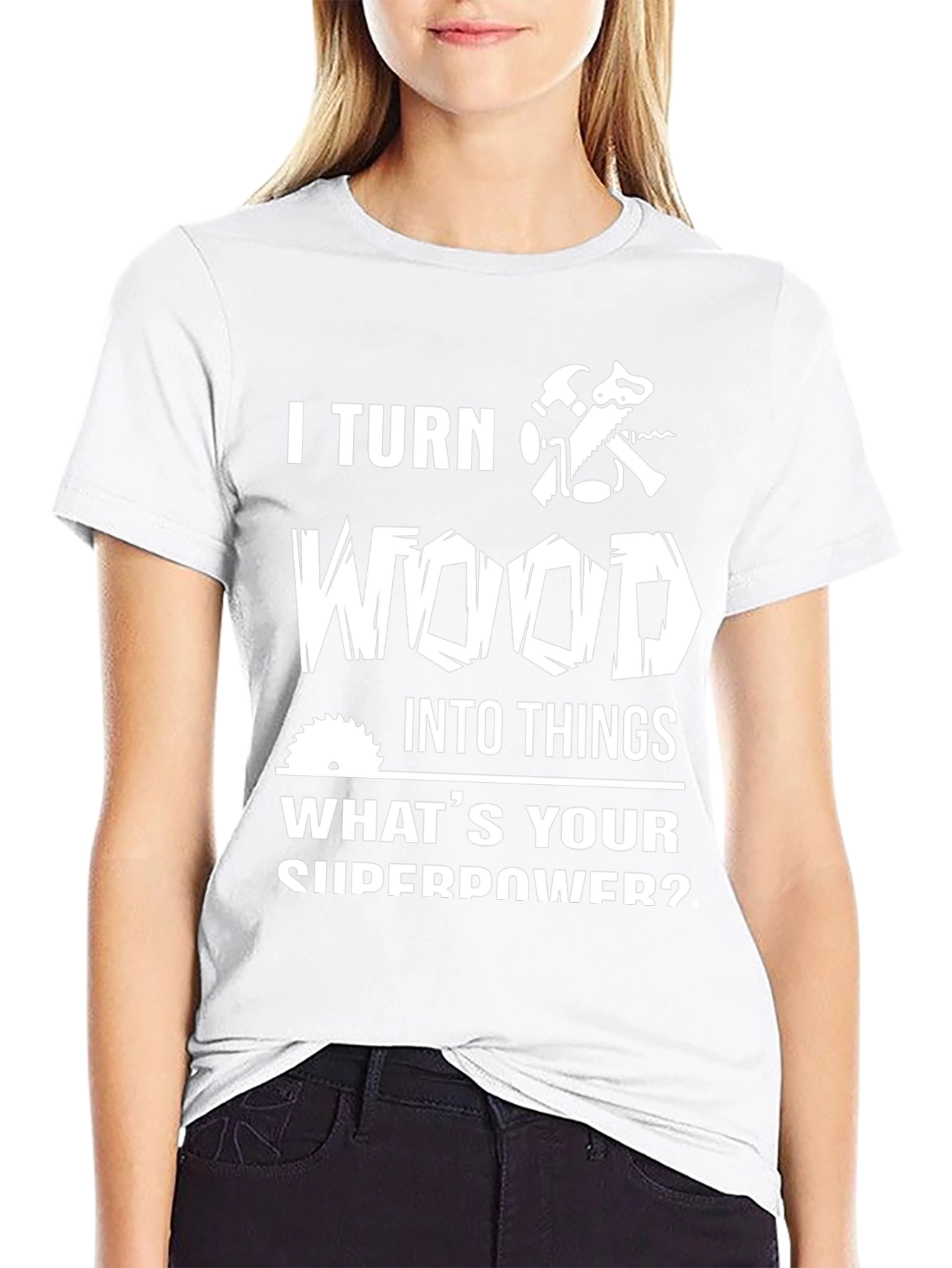 I Turn Wood Into Things T-Shirt