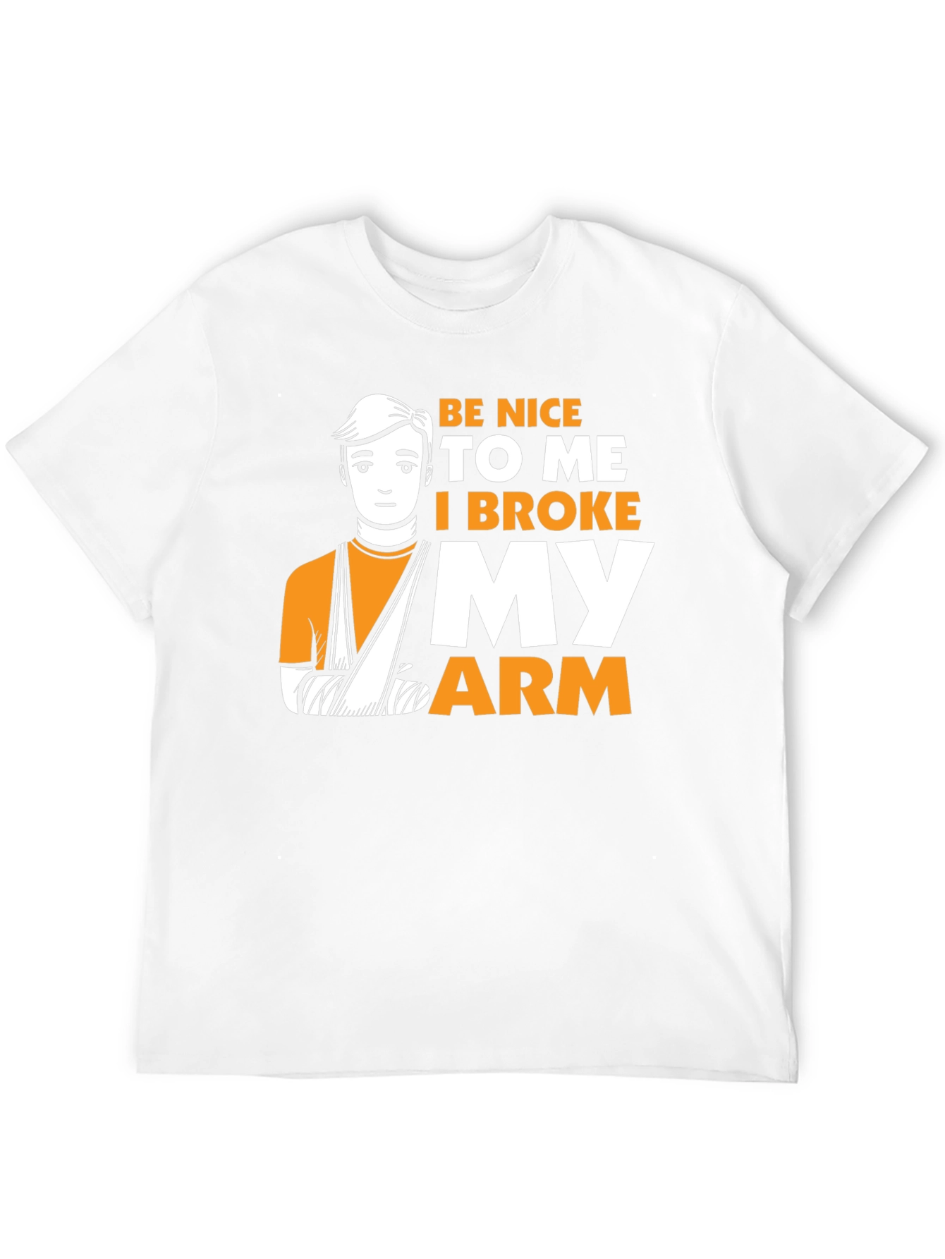 Be Nice I Broke My Arm T-Shirt