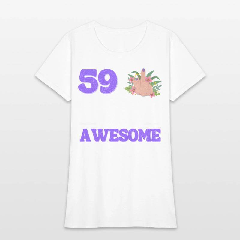 I Am 59 Plus 1 Middle Finger For A 60Th