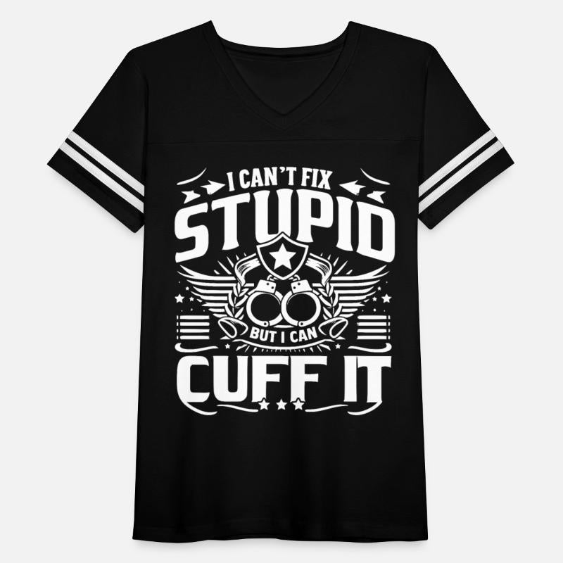 I Can't Fix Stupid But I Can Cuff It
