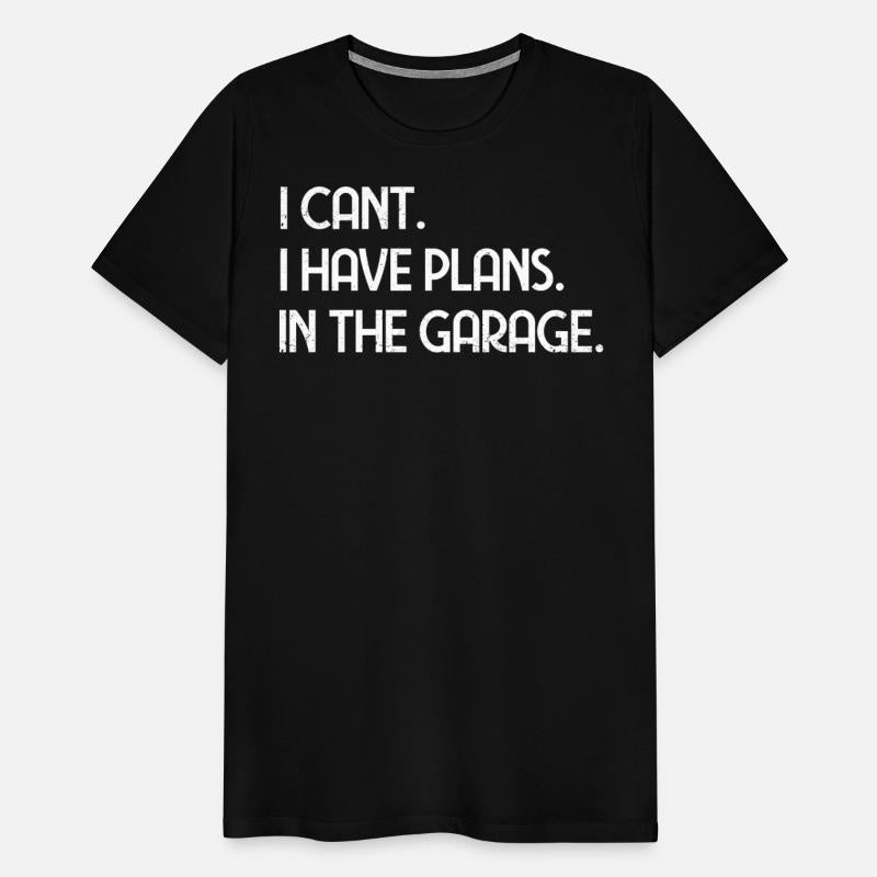 I Cant I Have Plans In The Garage