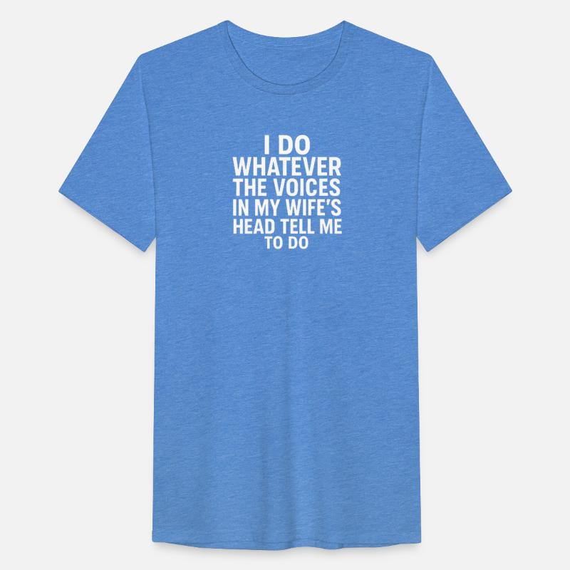 I Do Whatever The Voices In My Wife’s Head Tell Me