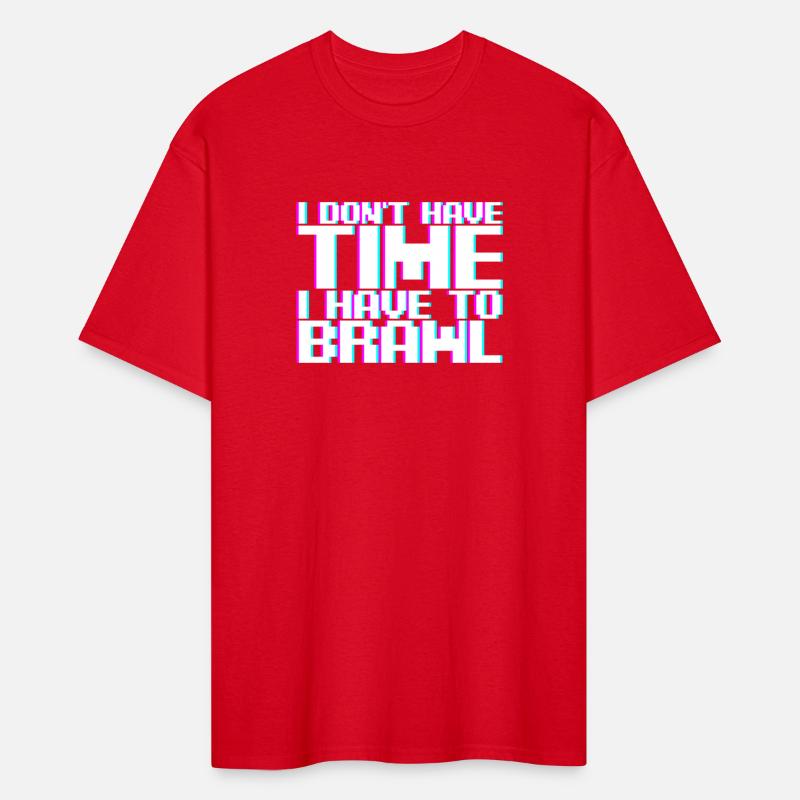 I Don't Have Time I Have To Brawl