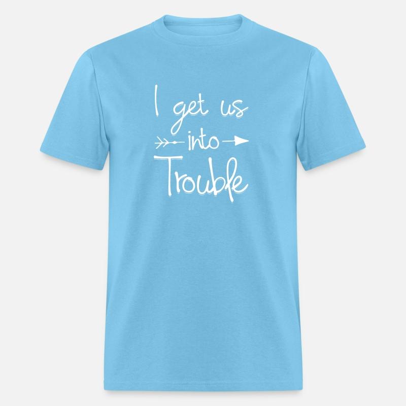 I get us into trouble