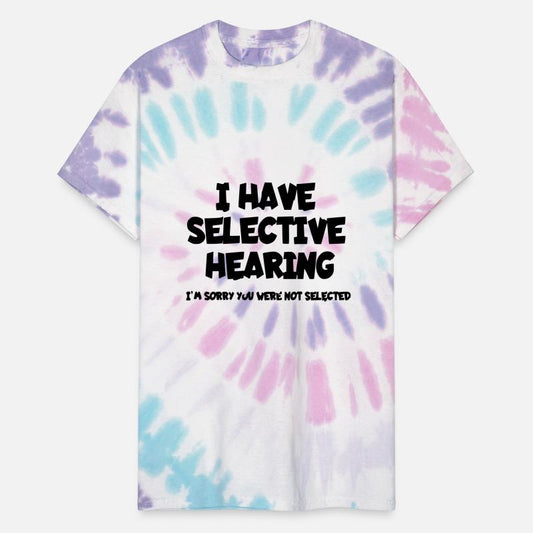 I have selective hearing. Humor *